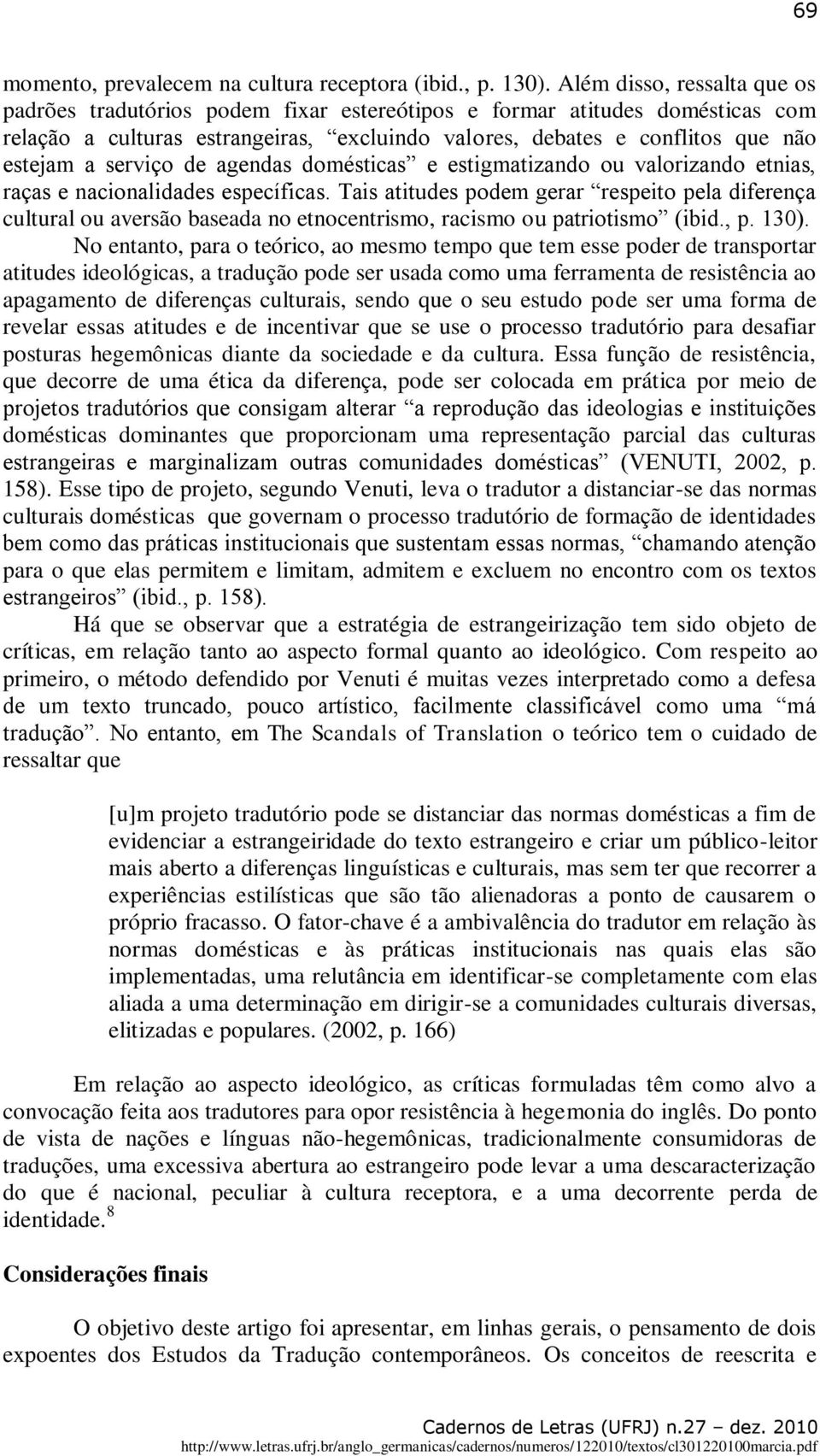 serviço de agendas domésticas e estigmatizando ou valorizando etnias, raças e nacionalidades específicas.