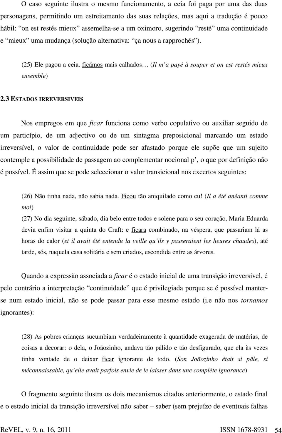 (25) Ele pagou a ceia, ficámos mais calhados (Il m a payé à souper et on est restés mieux ensemble) 2.