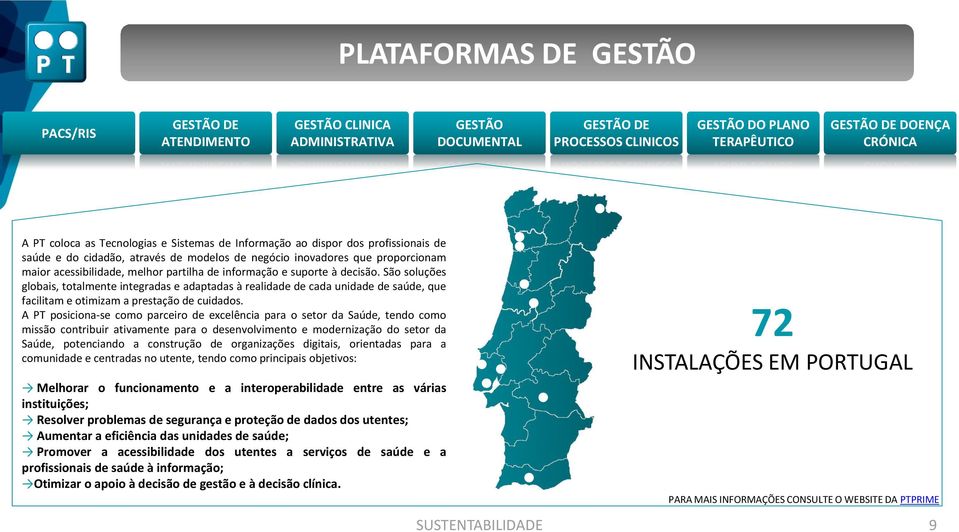 suporte à decisão. São soluções globais, totalmente integradas e adaptadas à realidade de cada unidade de saúde, que facilitam e otimizam a prestação de cuidados.