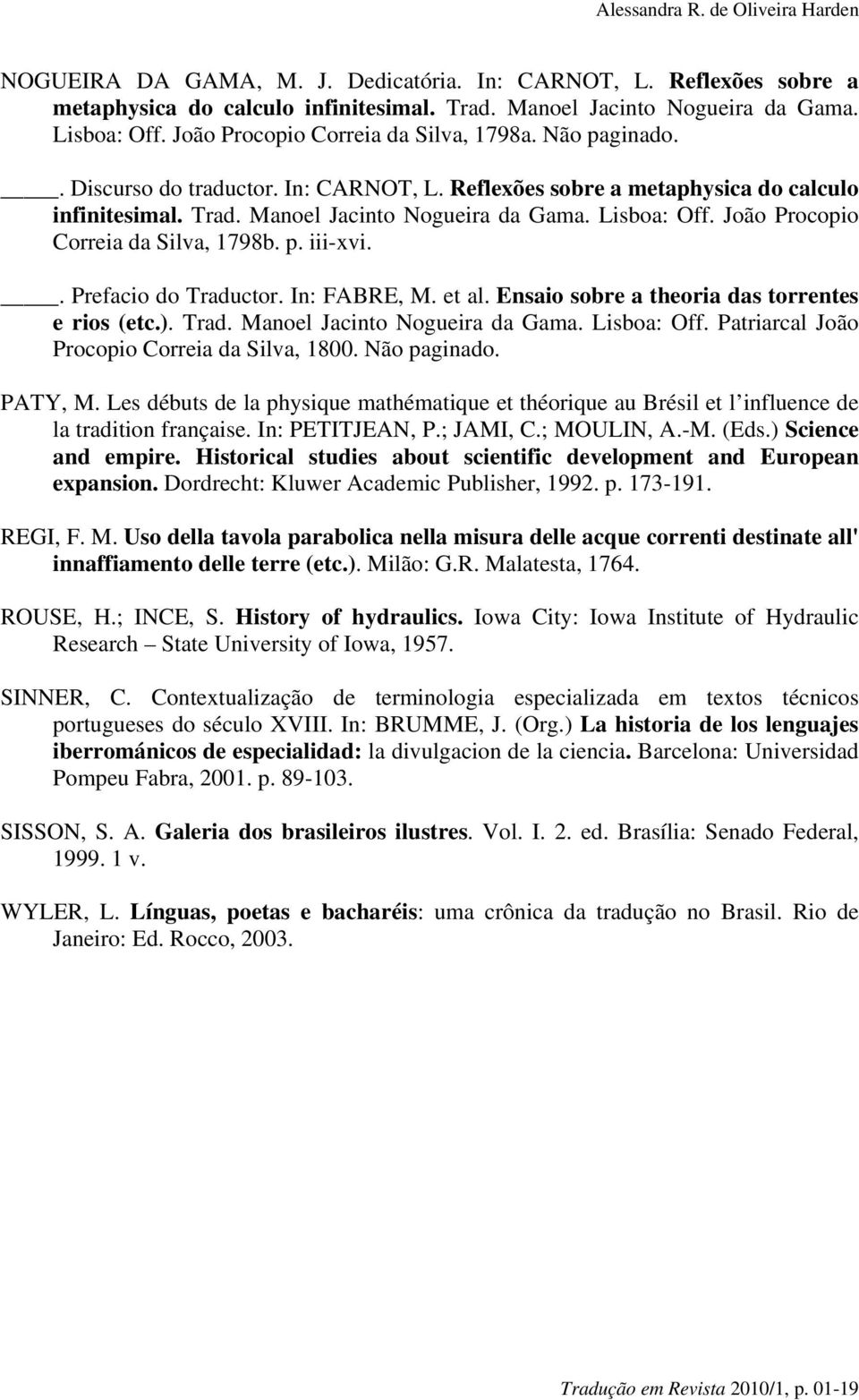 João Procopio Correia da Silva, 1798b. p. iii-xvi.. Prefacio do Traductor. In: FABRE, M. et al. Ensaio sobre a theoria das torrentes e rios (etc.). Trad. Manoel Jacinto Nogueira da Gama. Lisboa: Off.