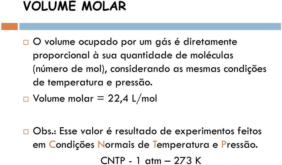 temperatura e pressão. Volume molar = 22,4 L/mol Obs.