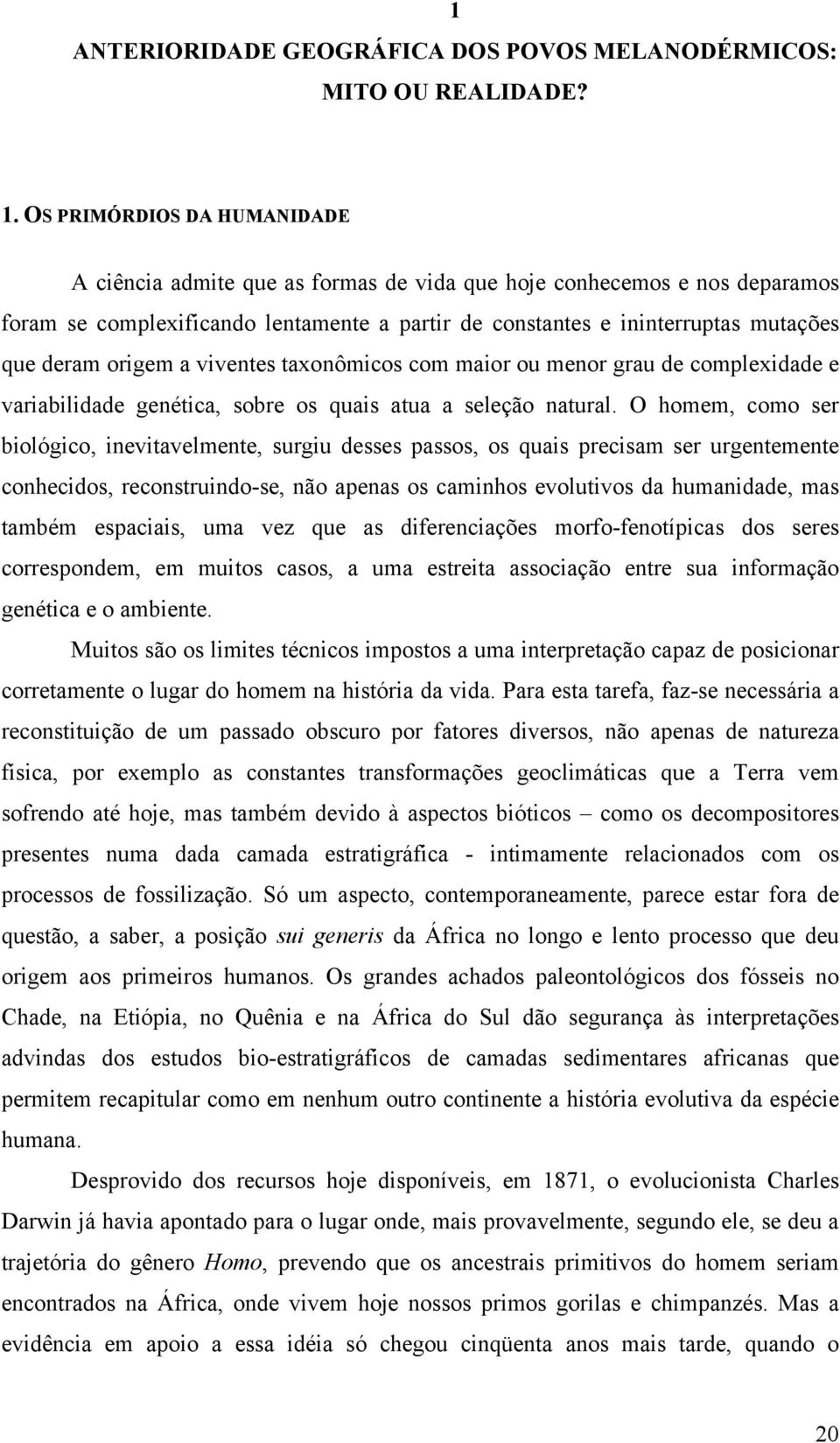 origem a viventes taxonômicos com maior ou menor grau de complexidade e variabilidade genética, sobre os quais atua a seleção natural.