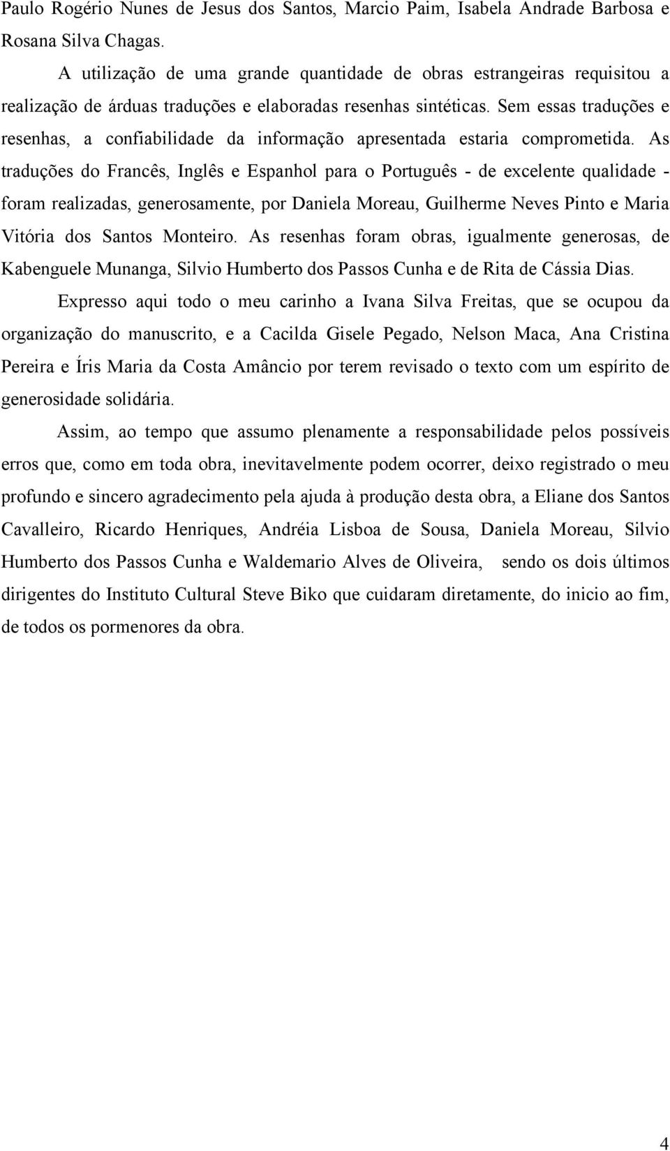 Sem essas traduções e resenhas, a confiabilidade da informação apresentada estaria comprometida.