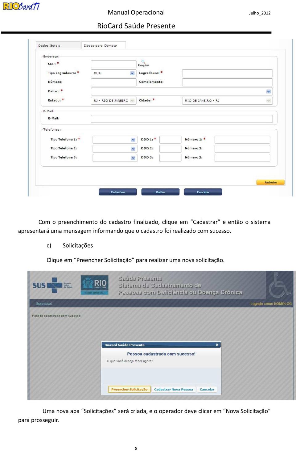 c) Solicitações Clique em Preencher Solicitação para realizar uma nova solicitação.