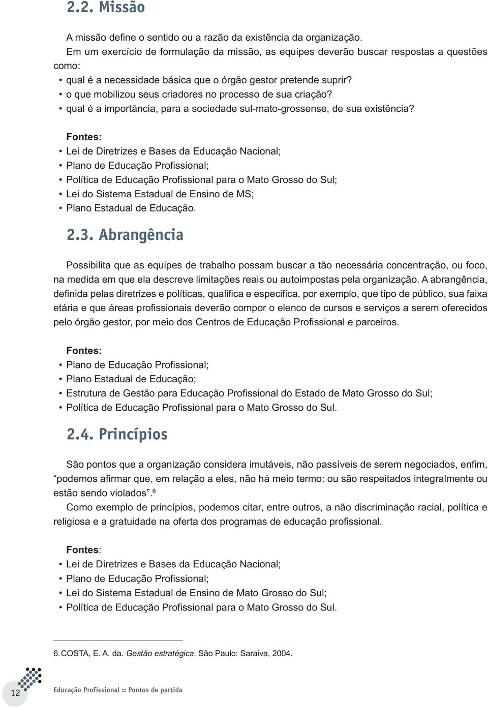 o que mobilizou seus criadores no processo de sua criação? qual é a importância, para a sociedade sul-mato-grossense, de sua existência?