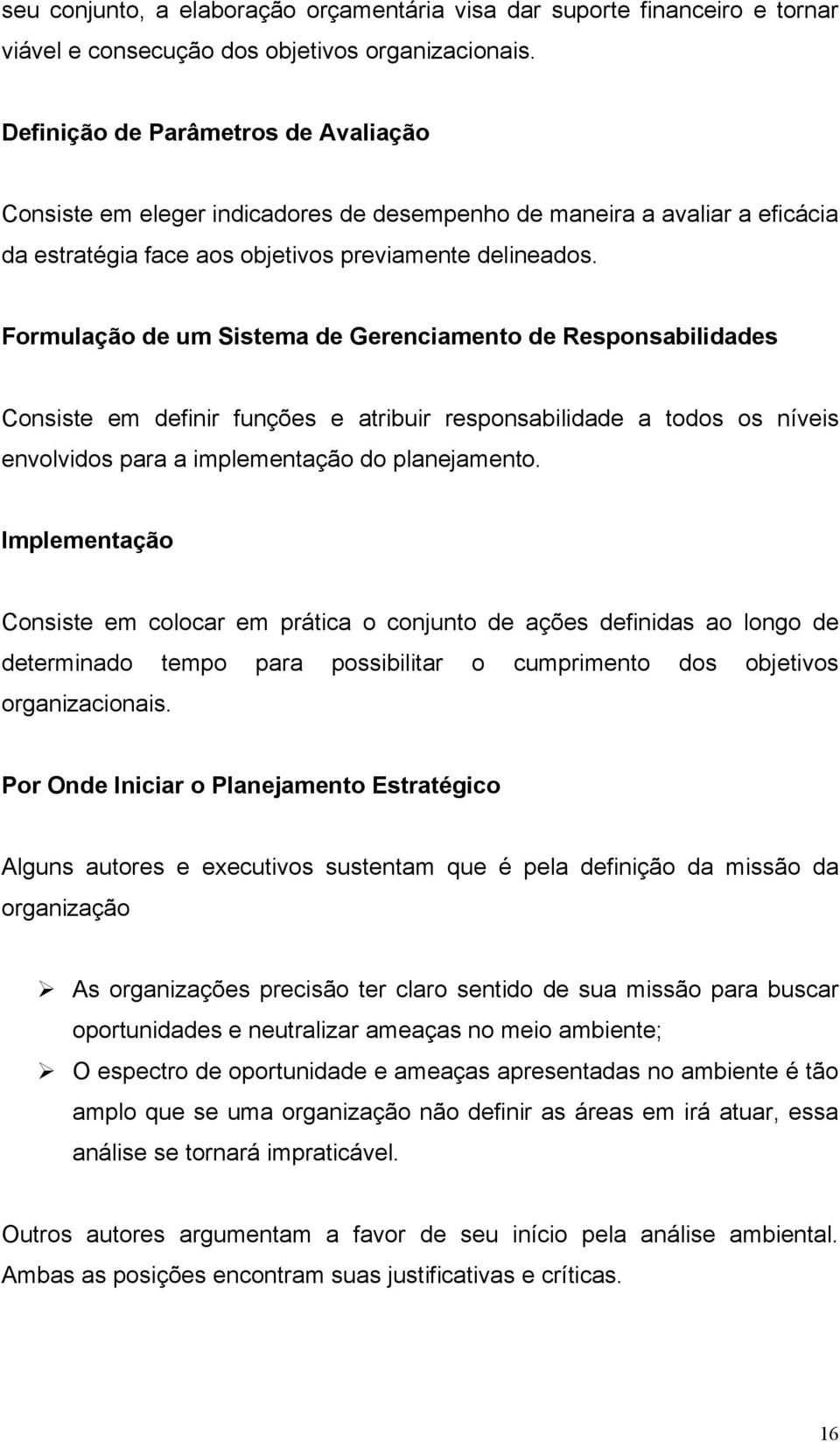 Formulação de um Sistema de Gerenciamento de Responsabilidades Consiste em definir funções e atribuir responsabilidade a todos os níveis envolvidos para a implementação do planejamento.