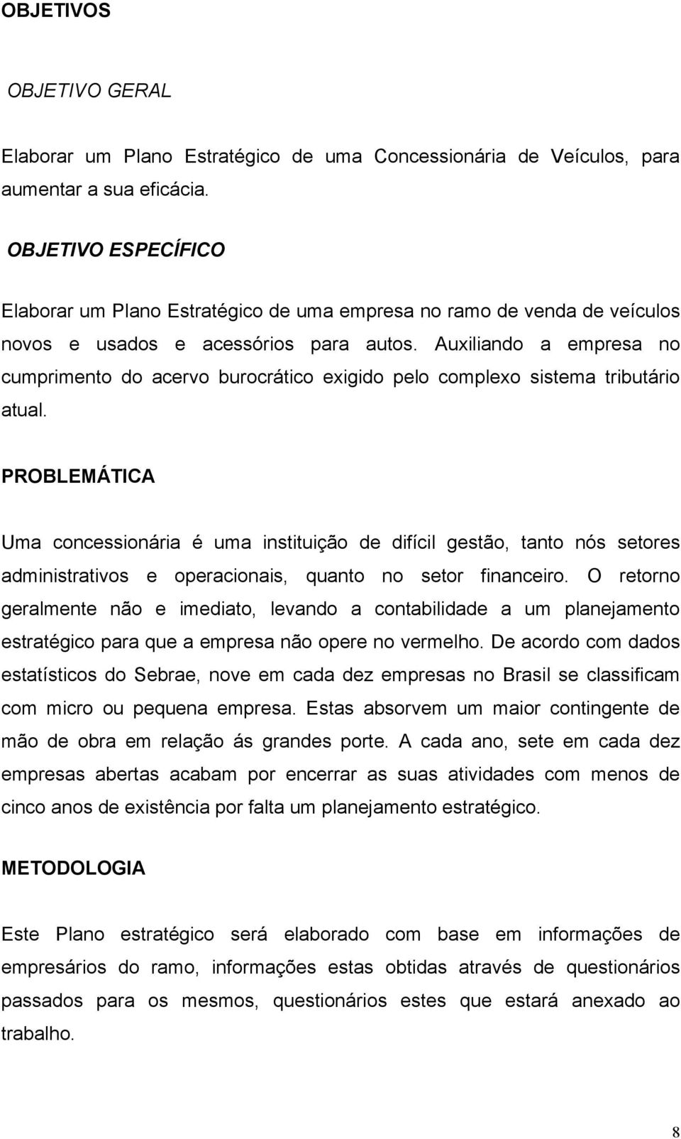 Auxiliando a empresa no cumprimento do acervo burocrático exigido pelo complexo sistema tributário atual.