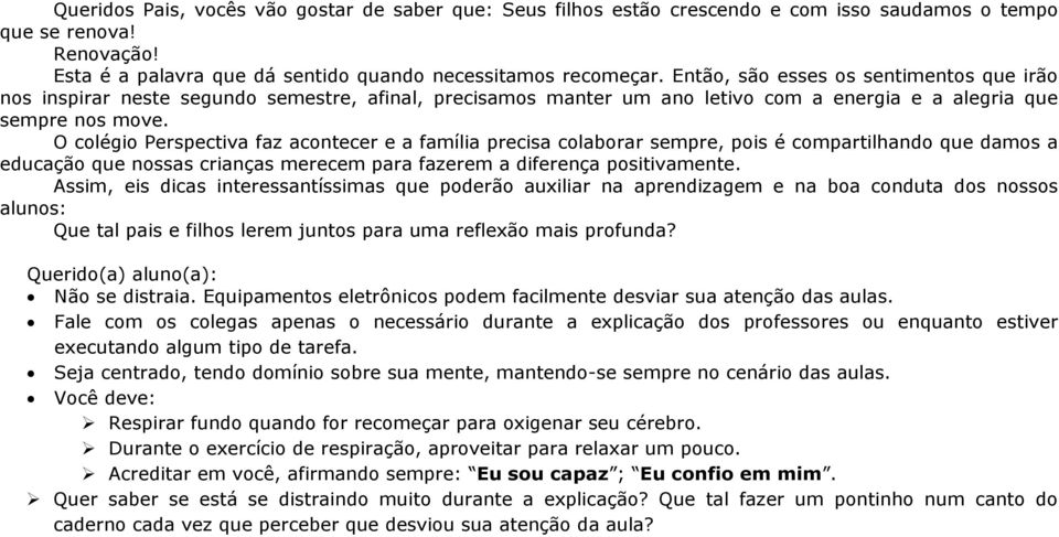 O colégio Perspectiva faz acontecer e a família precisa colaborar sempre, pois é compartilhando que damos a educação que nossas crianças merecem para fazerem a diferença positivamente.