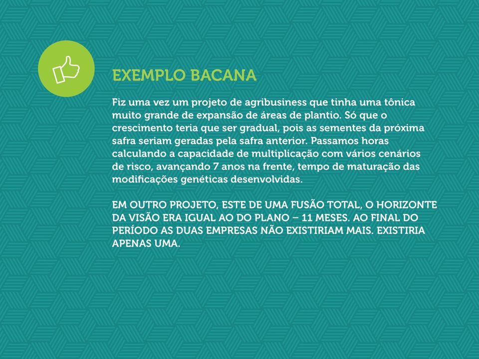 Passamos horas calculando a capacidade de multiplicação com vários cenários de risco, avançando 7 anos na frente, tempo de maturação das modificações genéticas