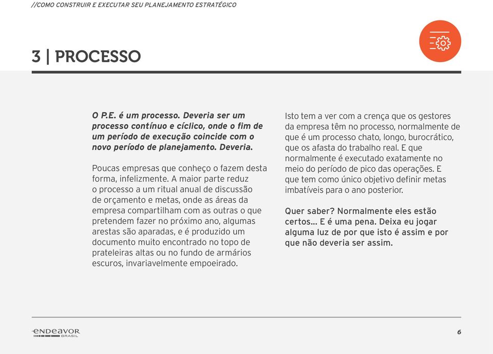 aparadas, e é produzido um documento muito encontrado no topo de prateleiras altas ou no fundo de armários escuros, invariavelmente empoeirado.