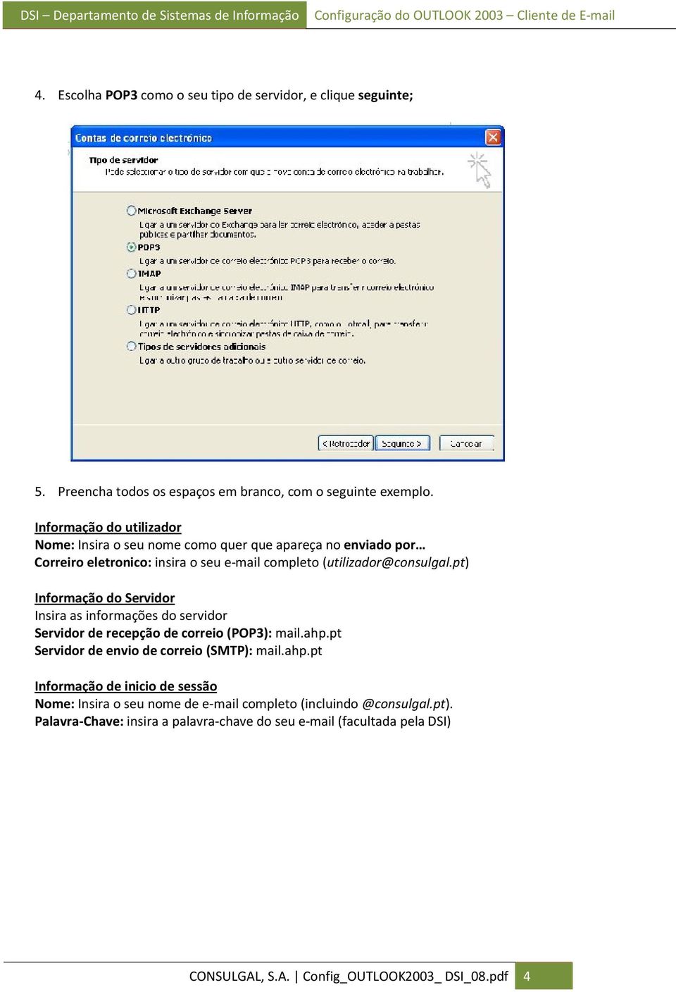 pt) Informação do Servidor Insira as informações do servidor Servidor de recepção de correio (POP3): mail.ahp.