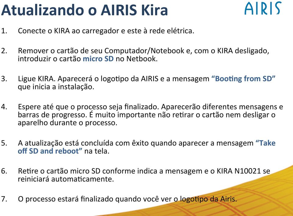 Aparecerá o logoapo da AIRIS e a mensagem BooAng from SD que inicia a instalação. 4. Espere até que o processo seja finalizado. Aparecerão diferentes mensagens e barras de progresso.