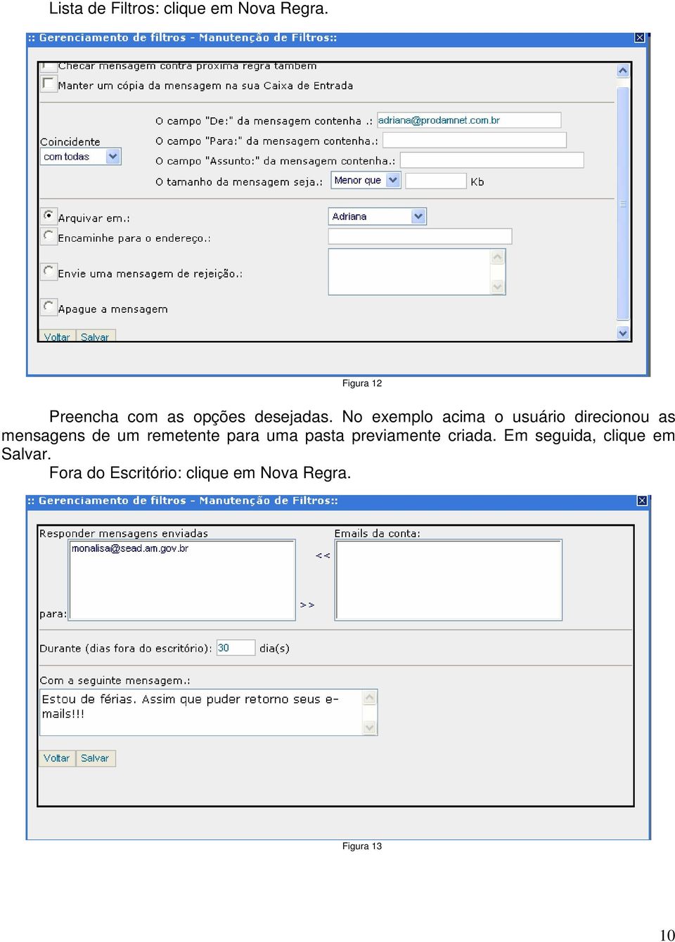 No exemplo acima o usuário direcionou as mensagens de um remetente