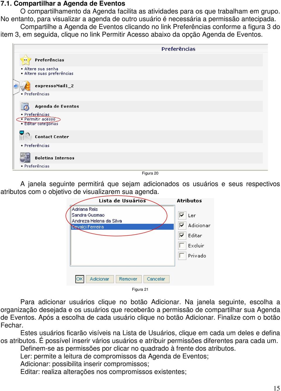 Compartilhe a Agenda de Eventos clicando no link Preferências conforme a figura 3 do item 3, em seguida, clique no link Permitir Acesso abaixo da opção Agenda de Eventos.