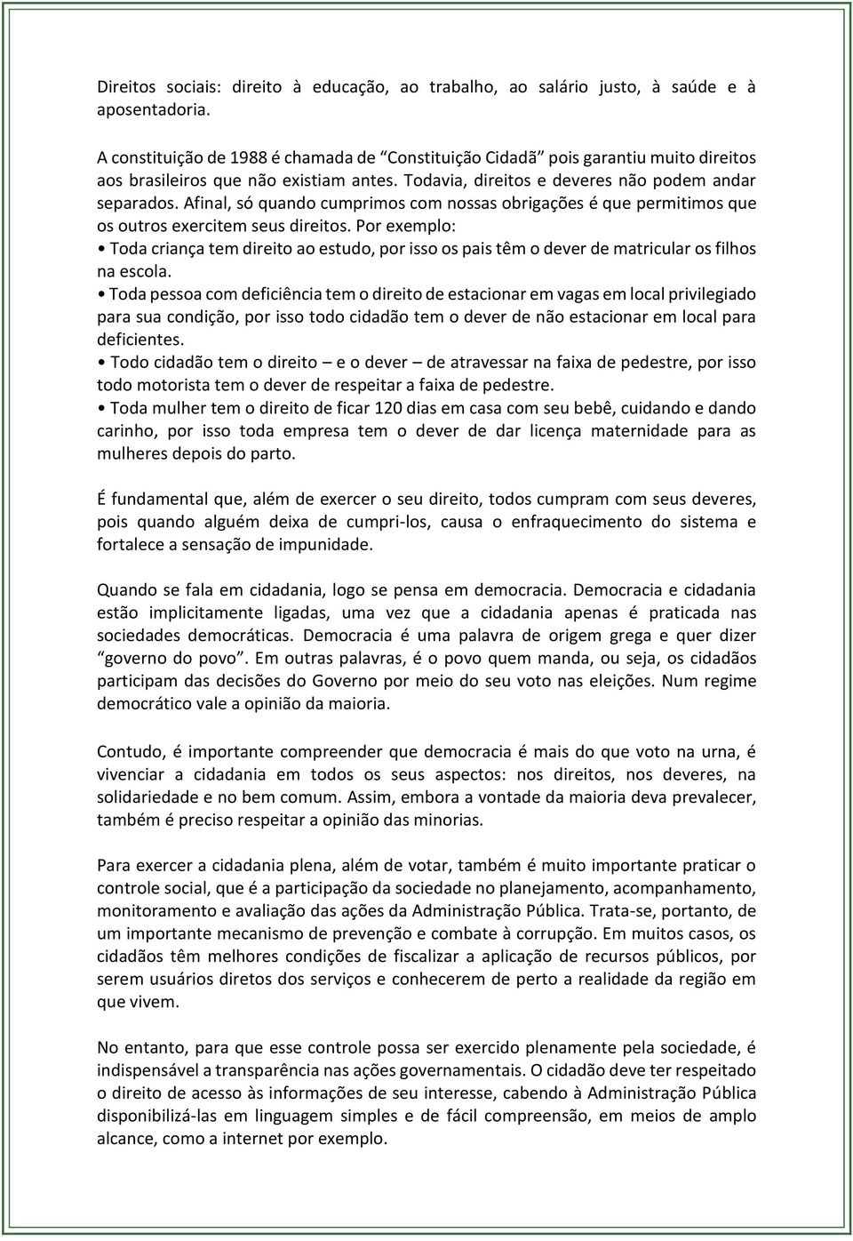 Afinal, só quando cumprimos com nossas obrigações é que permitimos que os outros exercitem seus direitos.