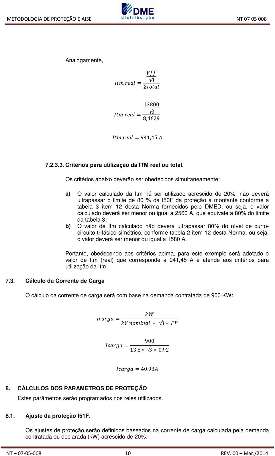 00 3 8,4629 +" = 941,45 7.2.3.3. Critérios para utilização da ITM real ou total. 7.3. Cálculo da Corrente de Carga Os critérios abaixo deverão ser obedecidos simultaneamente: a) O valor calculado da