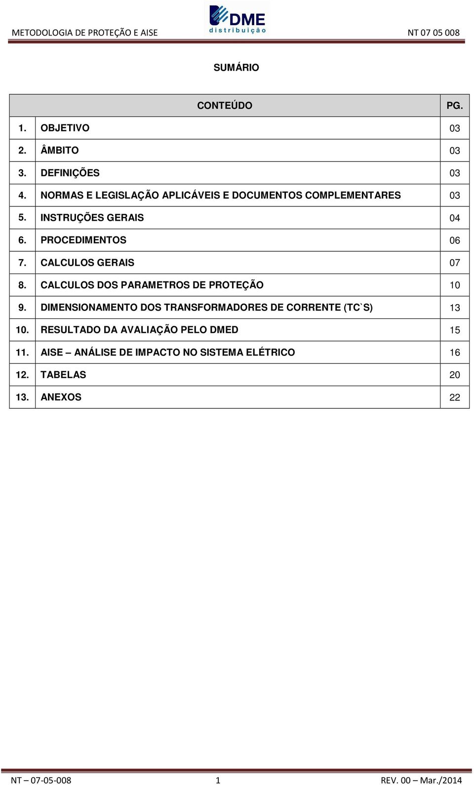 CALCULOS GERAIS 07 8. CALCULOS DOS PARAMETROS DE PROTEÇÃO 10 9.