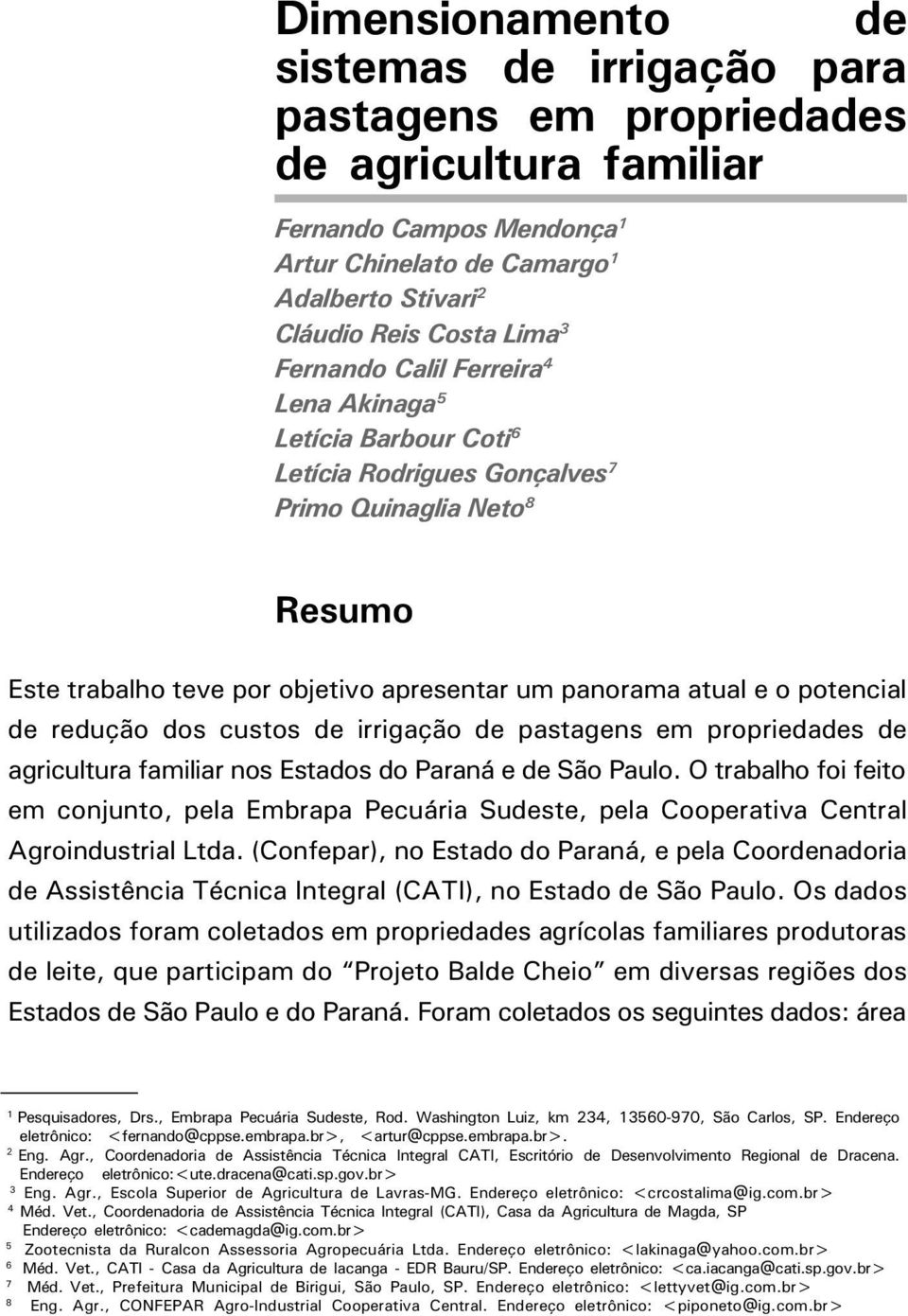 de redução dos custos de irrigação de pastagens em propriedades de agricultura familiar nos Estados do Paraná e de São Paulo.