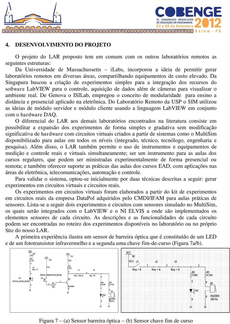 Da Singapura buscou a criação de experimentos simples para a integração dos recursos do software LabVIEW para o controle, aquisição de dados além de câmeras para visualizar o ambiente real.