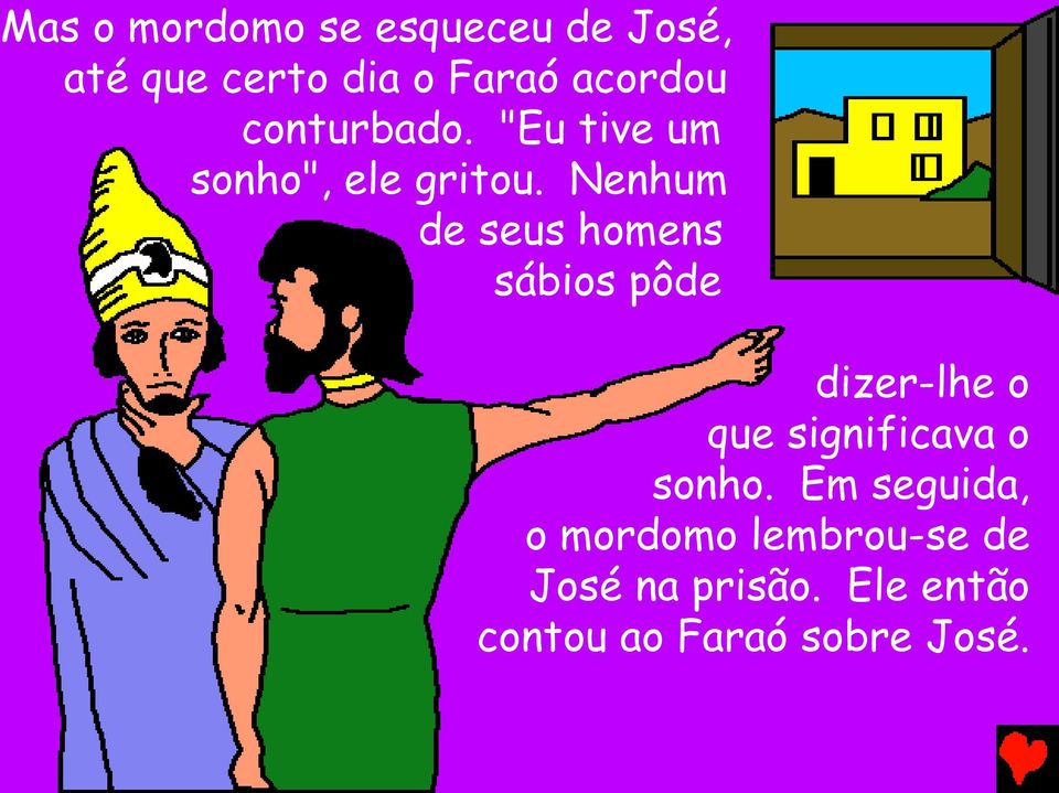 Nenhum de seus homens sábios pôde dizer-lhe o que significava o