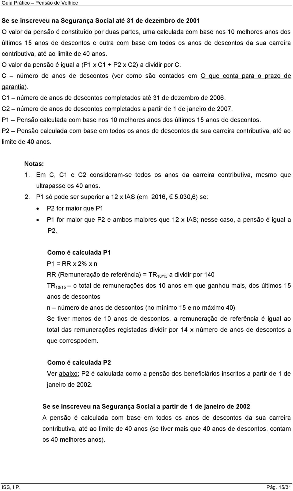 C número de anos de descontos (ver como são contados em O que conta para o prazo de garantia). C1 número de anos de descontos completados até 31 de dezembro de 2006.