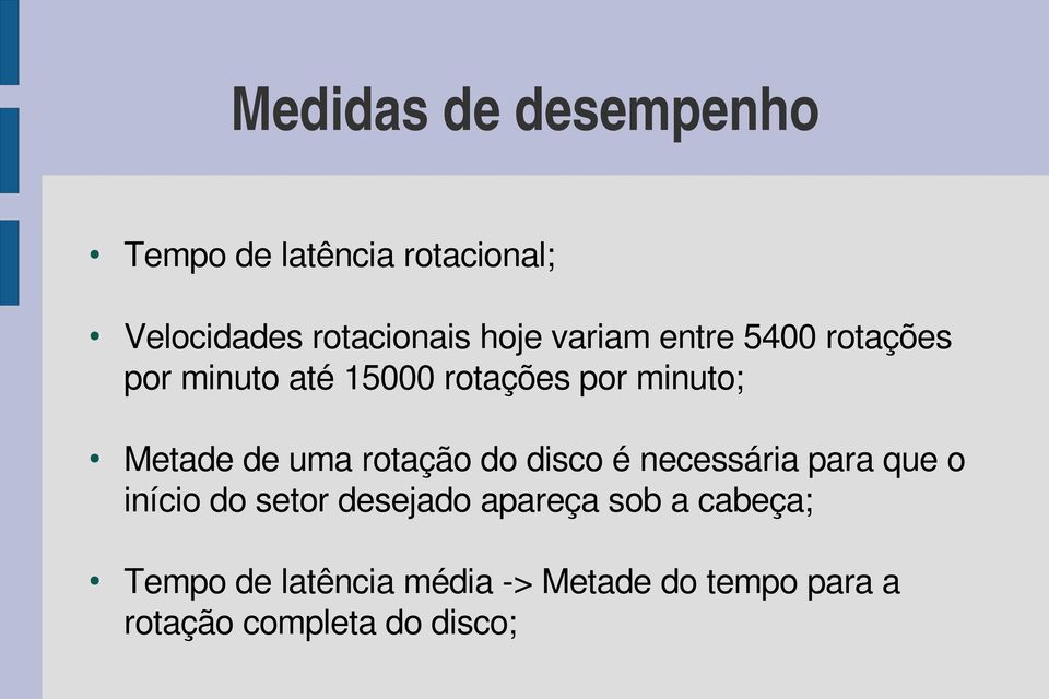 uma rotação do disco é necessária para que o início do setor desejado apareça sob