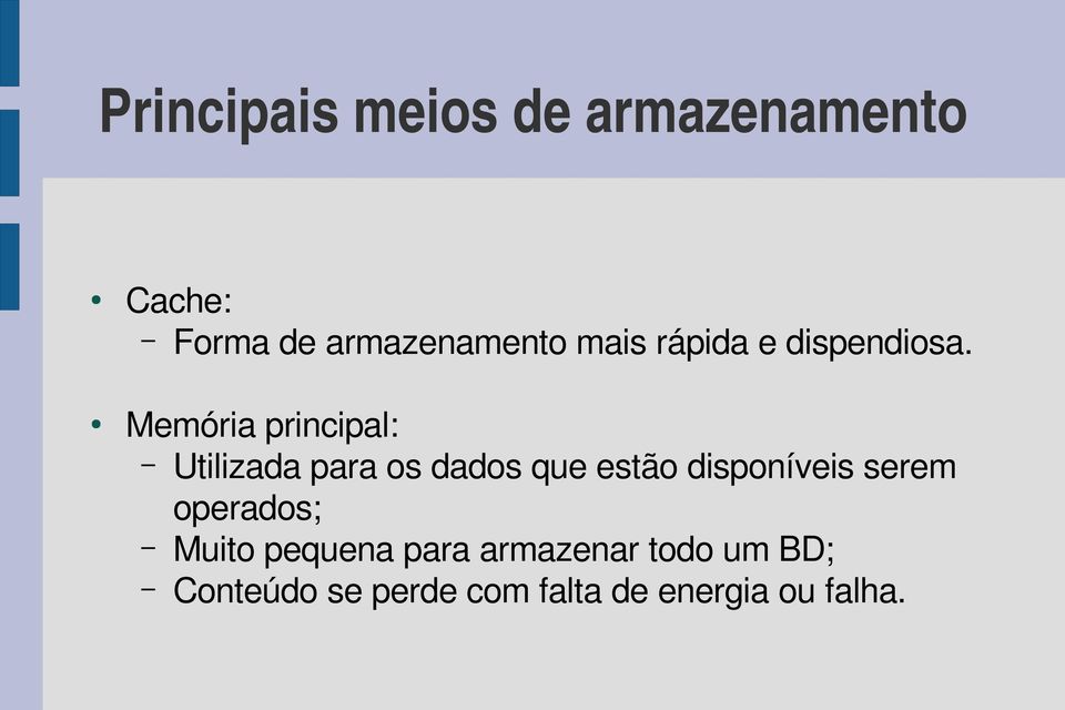 Memória principal: Utilizada para os dados que estão disponíveis