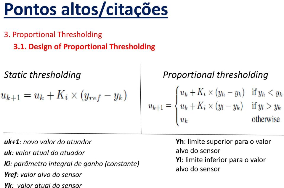 novo valor do atuador uk: valor atual do atuador Ki: parâmetro integral de ganho