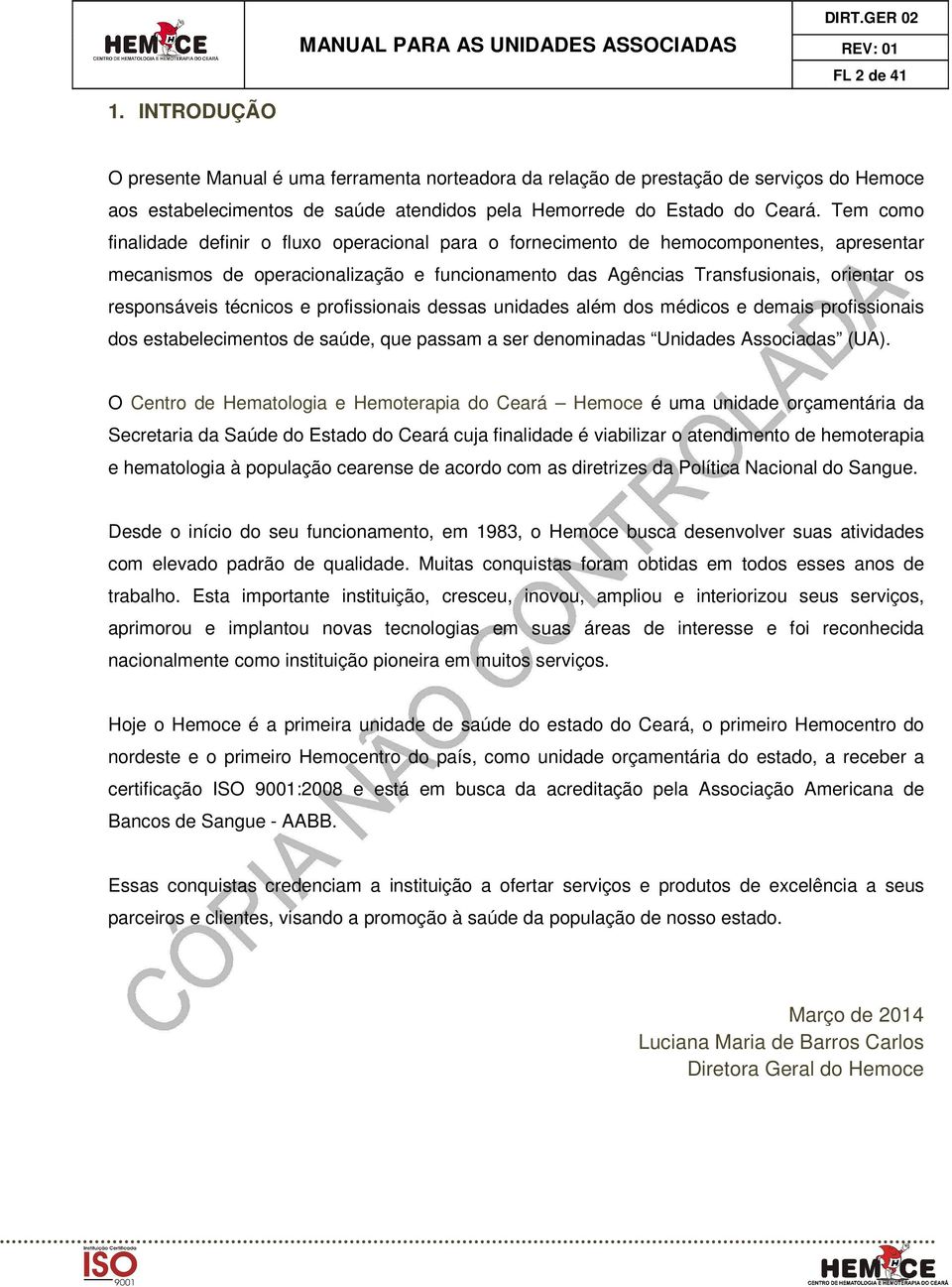 responsáveis técnicos e profissionais dessas unidades além dos médicos e demais profissionais dos estabelecimentos de saúde, que passam a ser denominadas Unidades Associadas (UA).