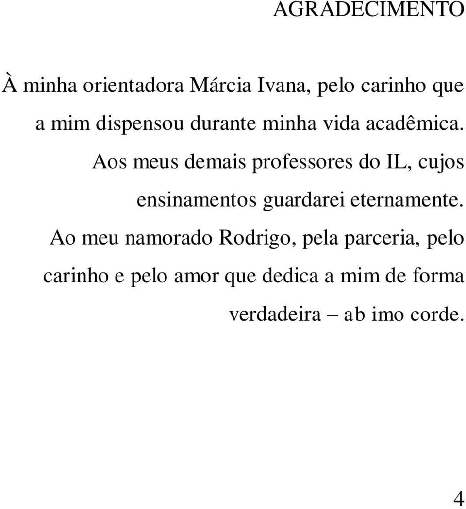 Aos meus demais professores do IL, cujos ensinamentos guardarei eternamente.