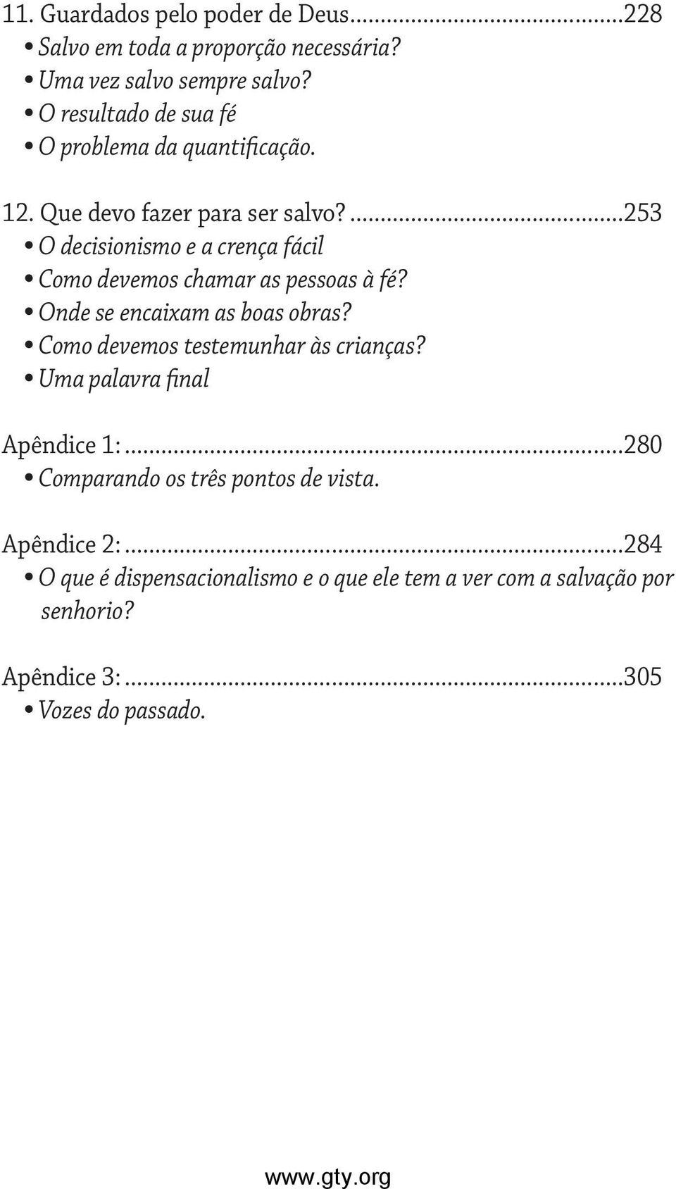 ...253 O decisionismo e a crença fácil Como devemos chamar as pessoas à fé? Onde se encaixam as boas obras?