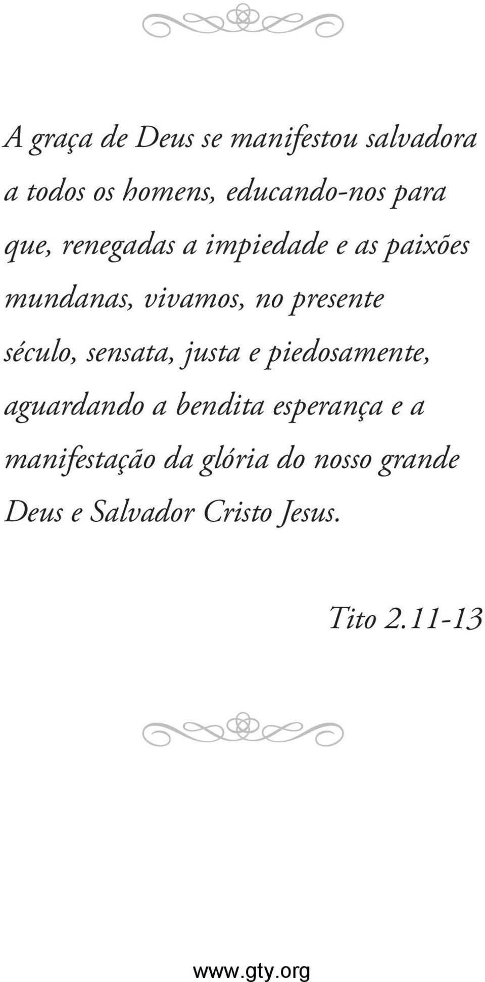 século, sensata, justa e piedosamente, aguardando a bendita esperança e a