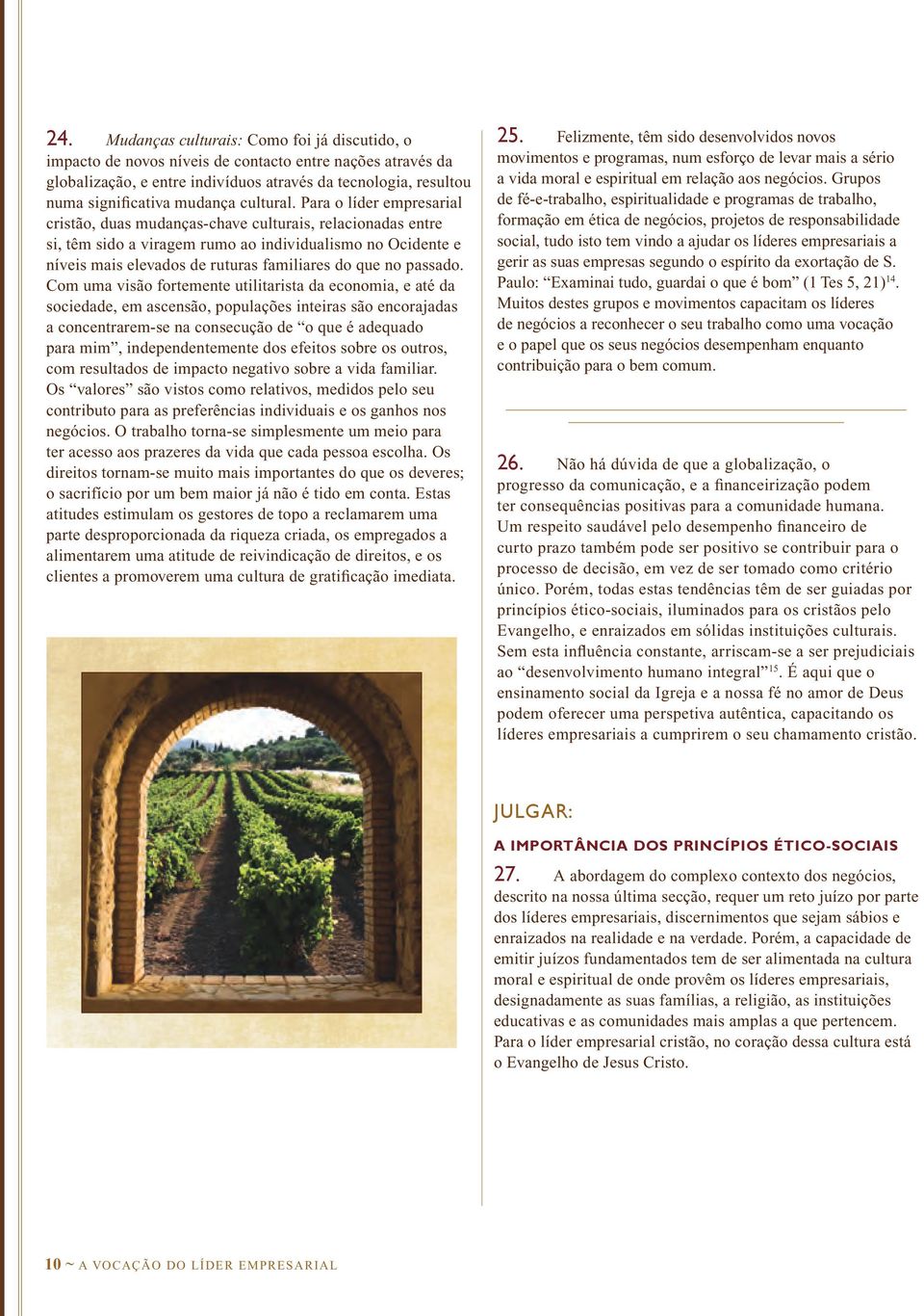 Para o líder empresarial cristão, duas mudanças-chave culturais, relacionadas entre si, têm sido a viragem rumo ao individualismo no Ocidente e níveis mais elevados de ruturas familiares do que no