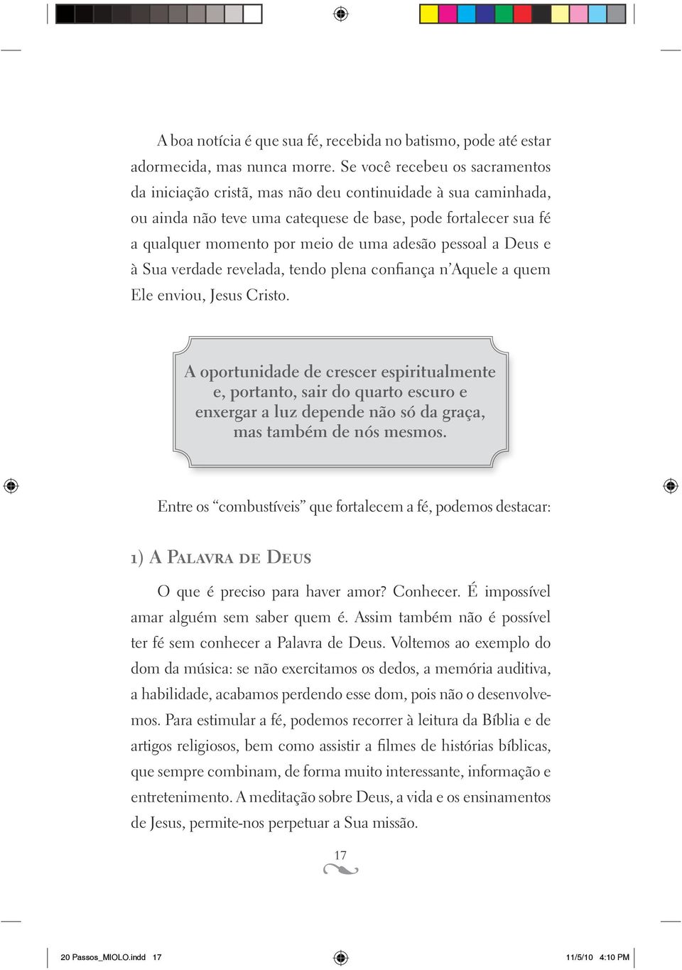 pessoal a Deus e à Sua verdade revelada, tendo plena confiança n Aquele a quem Ele enviou, Jesus Cristo.