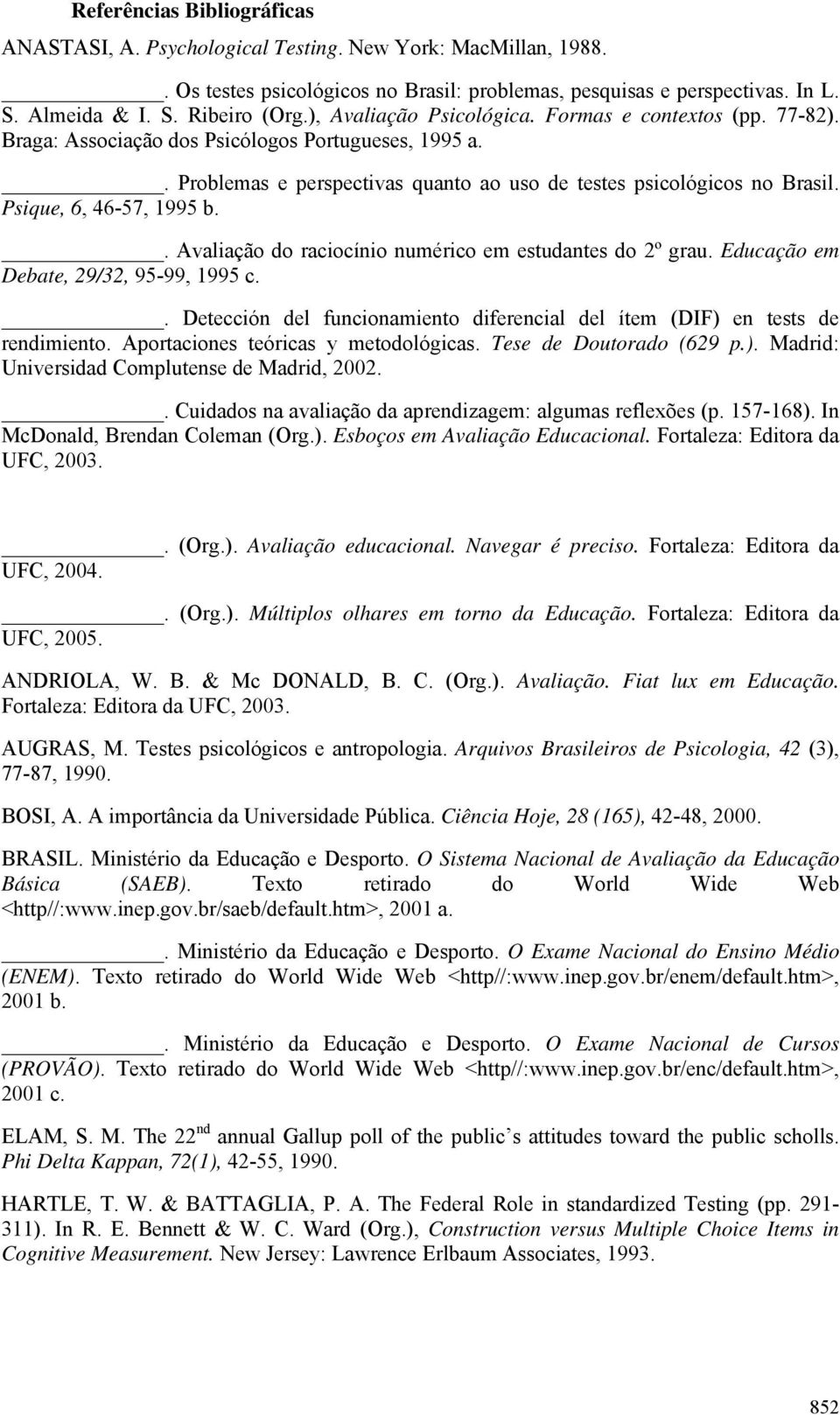 Psique, 6, 46-57, 1995 b.. Avaliação do raciocínio numérico em estudantes do 2º grau. Educação em Debate, 29/32, 95-99, 1995 c.