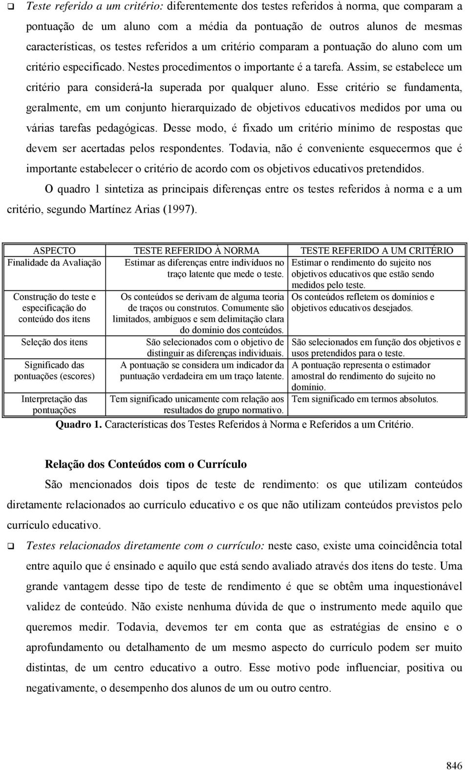 Assim, se estabelece um critério para considerá-la superada por qualquer aluno.