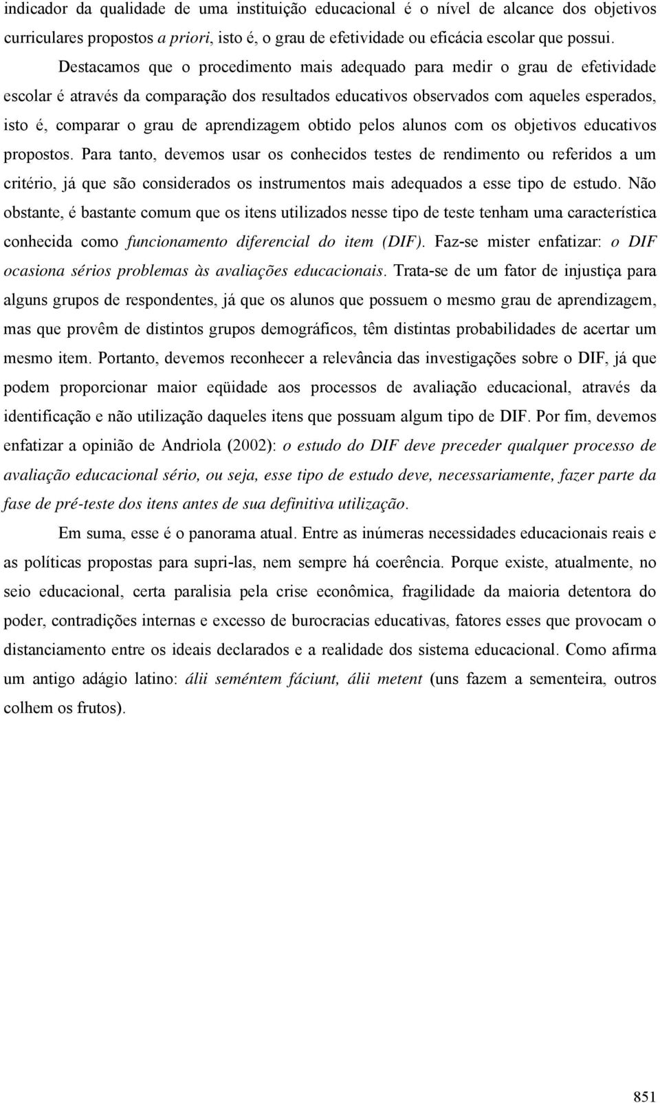 aprendizagem obtido pelos alunos com os objetivos educativos propostos.