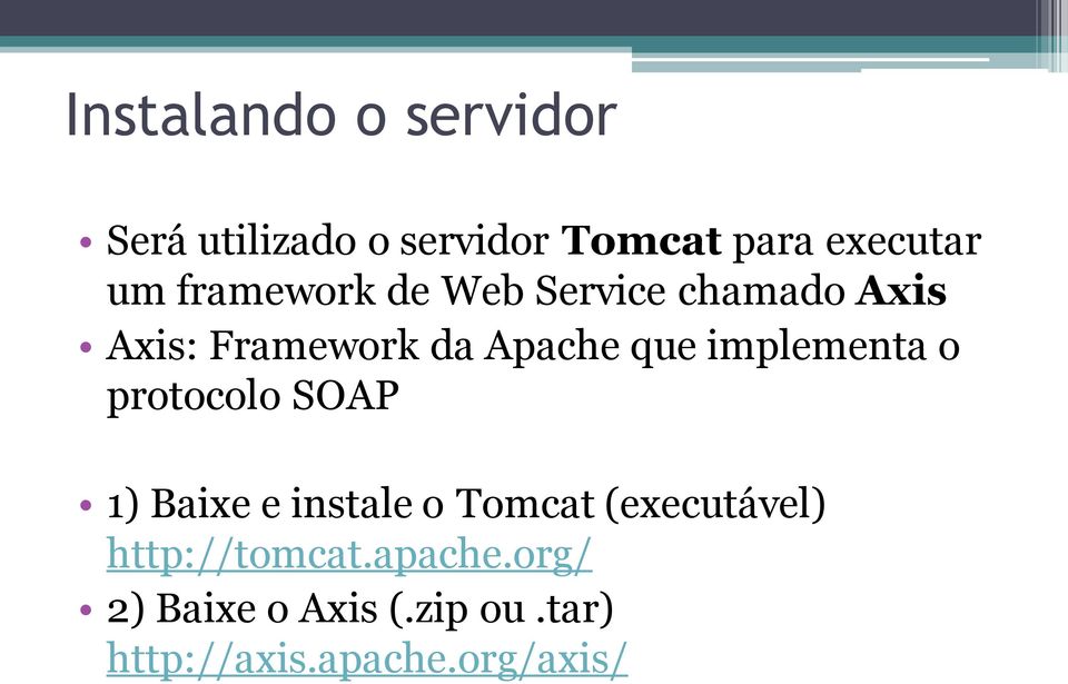 implementa o protocolo SOAP 1) Baixe e instale o Tomcat (executável)
