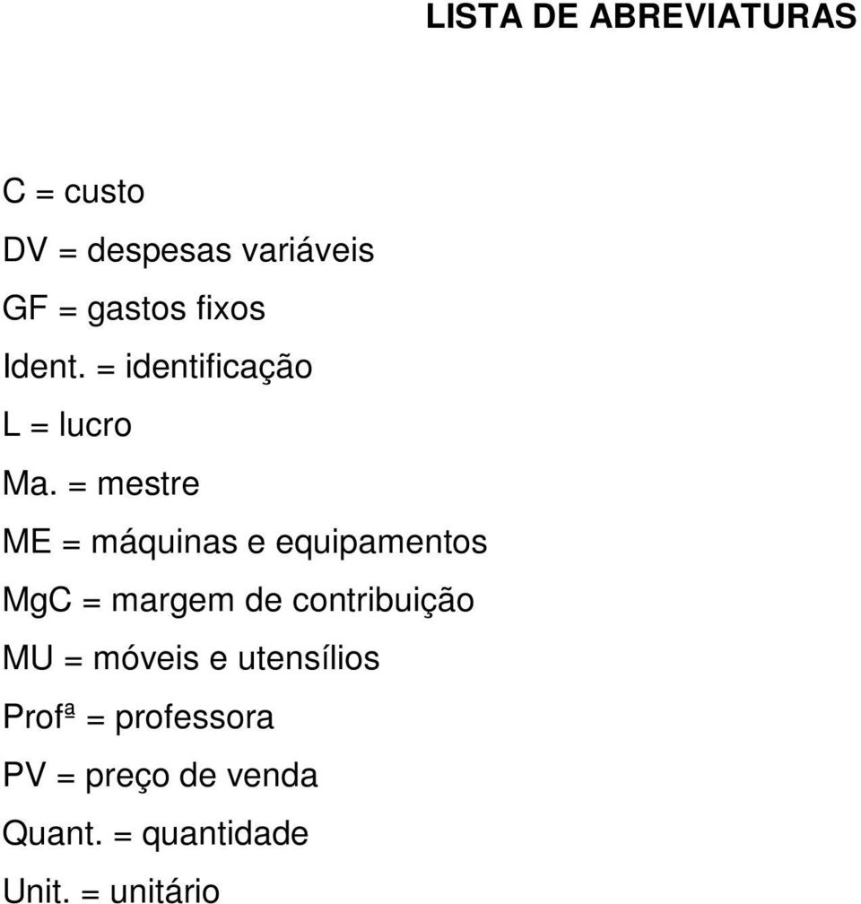 = mestre ME = máquinas e equipamentos MgC = margem de contribuição MU