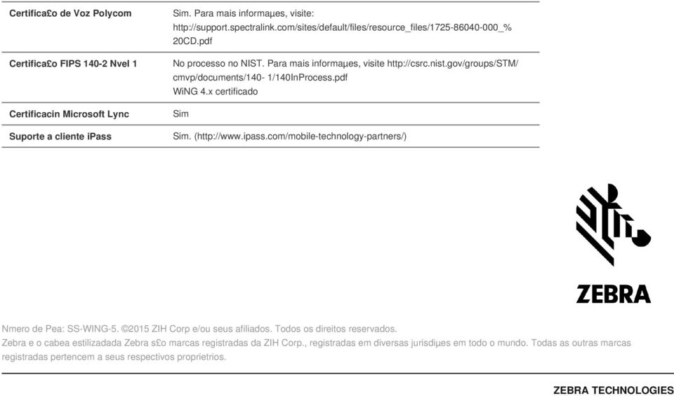 pdf WiNG 4.x certificado. (http://www.ipass.com/mobile-technology-partners/) Nmero de Pea: SS-WING-5. 2015 ZIH Corp e/ou seus afiliados. Todos os direitos reservados.