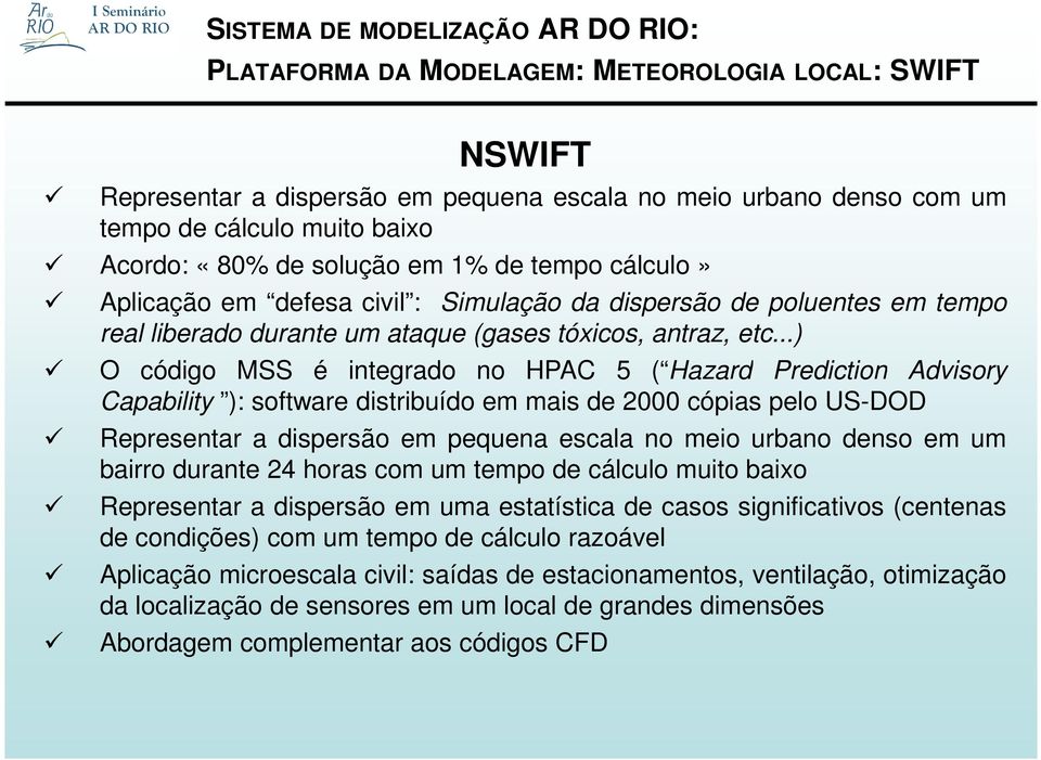 ..) O código MSS é integrado no HPAC 5 ( Hazard Prediction Advisory Capability ): software distribuído em mais de 2000 cópias pelo US-DOD Representar a dispersão em pequena escala no meio urbano