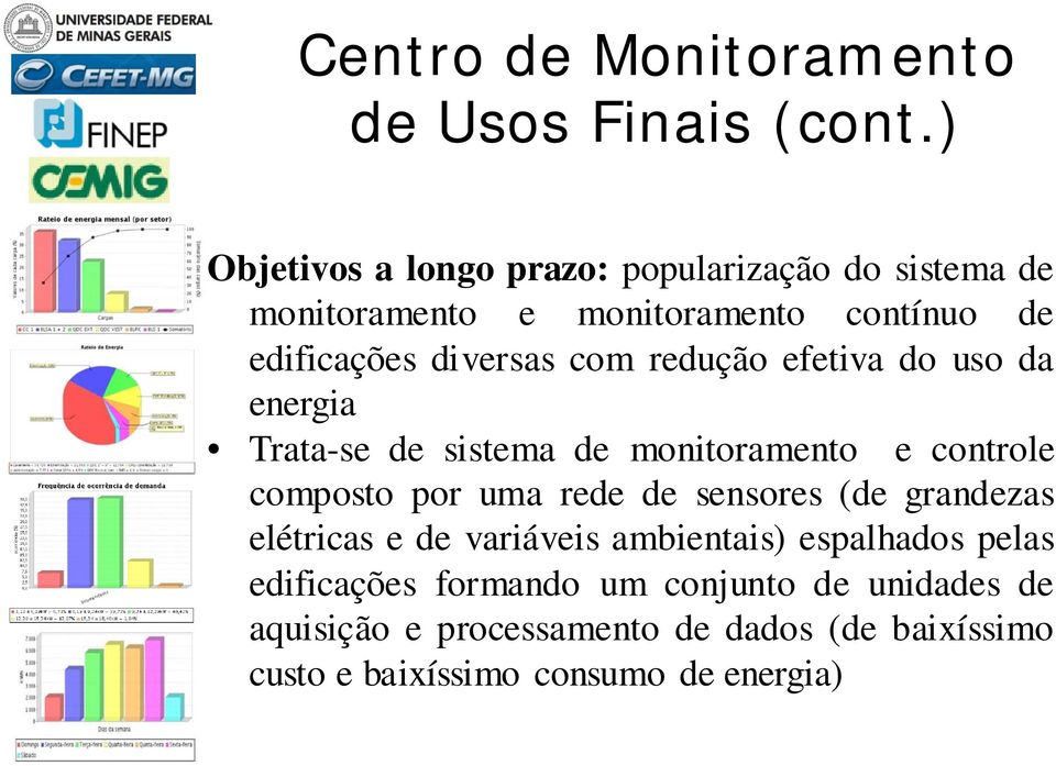 redução efetiva do uso da energia Trata-se de sistema de monitoramento e controle composto por uma rede de sensores (de