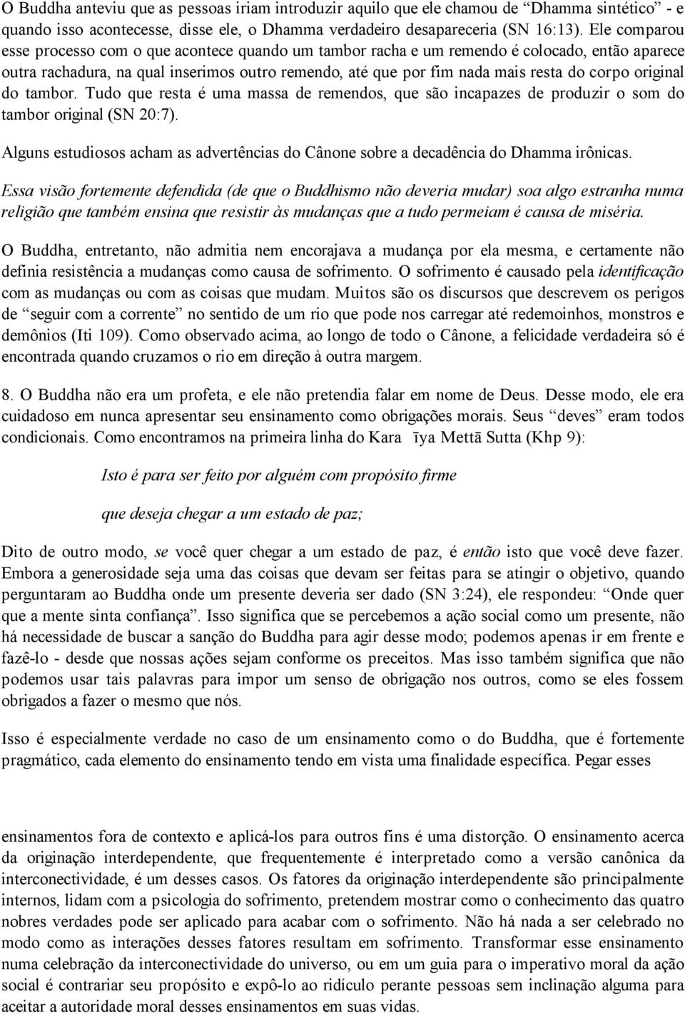 original do tambor. Tudo que resta é uma massa de remendos, que são incapazes de produzir o som do tambor original (SN 20:7).