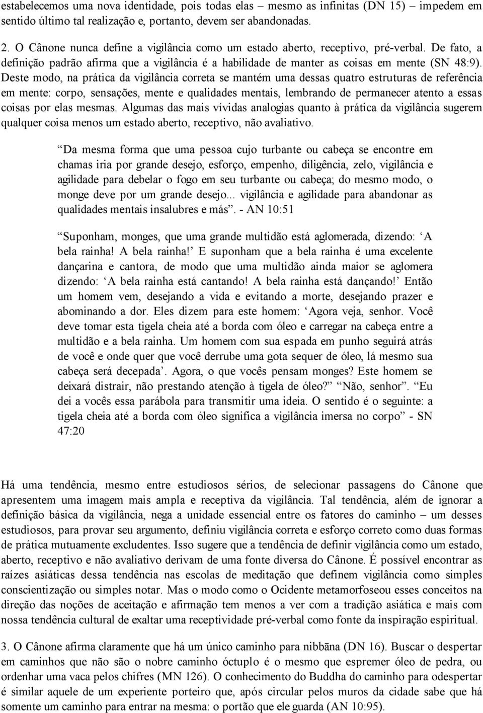 Deste modo, na prática da vigilância correta se mantém uma dessas quatro estruturas de referência em mente: corpo, sensações, mente e qualidades mentais, lembrando de permanecer atento a essas coisas