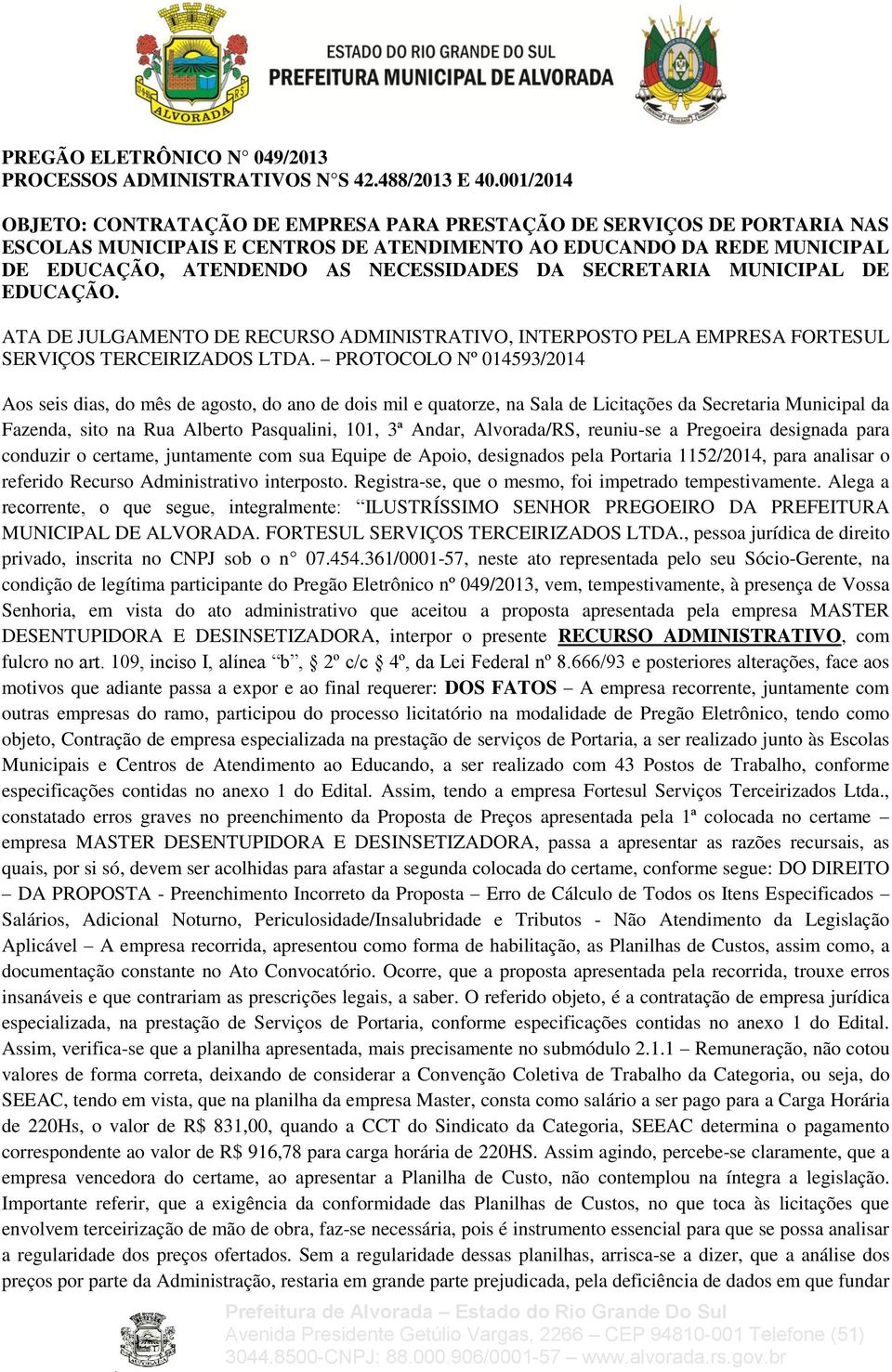 SECRETARIA MUNICIPAL DE EDUCAÇÃO. ATA DE JULGAMENTO DE RECURSO ADMINISTRATIVO, INTERPOSTO PELA EMPRESA FORTESUL SERVIÇOS TERCEIRIZADOS LTDA.