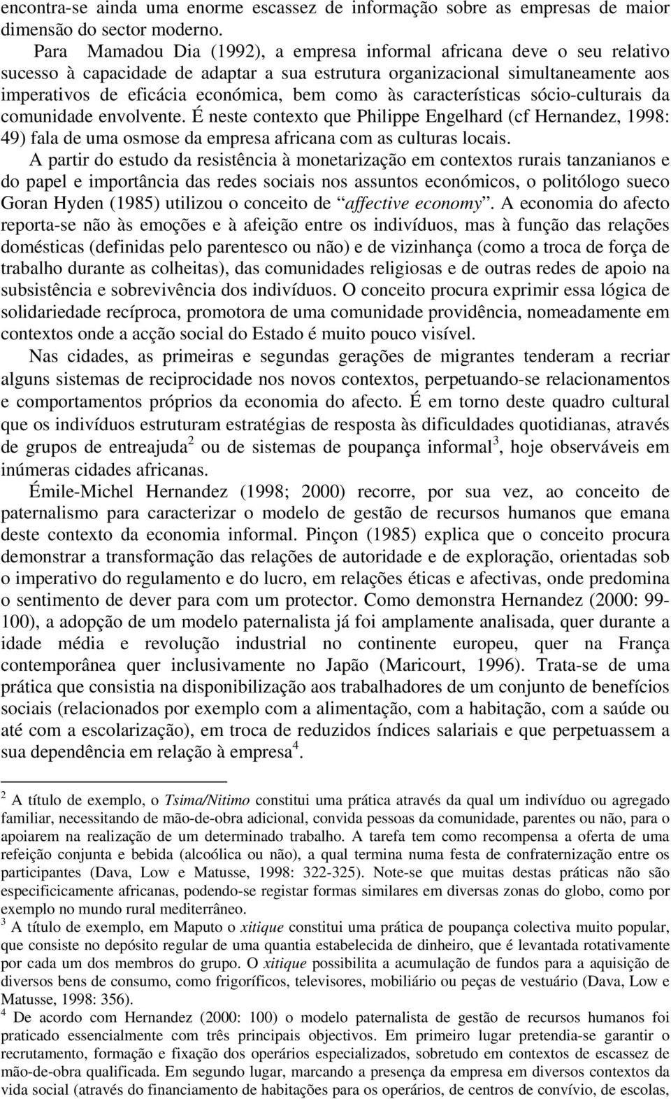 às características sócio-culturais da comunidade envolvente. É neste contexto que Philippe Engelhard (cf Hernandez, 1998: 49) fala de uma osmose da empresa africana com as culturas locais.