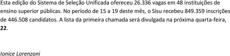 No período de 15 a 19 deste mês, o Sisu recebeu 849.