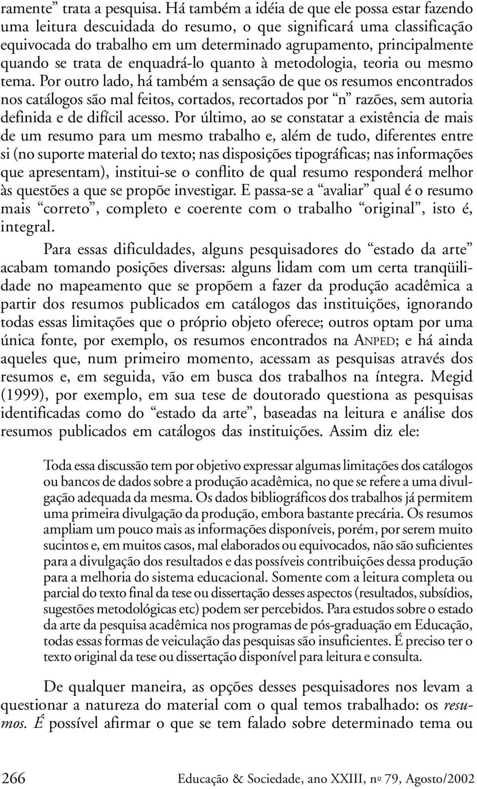 trata de enquadrá-lo quanto à metodologia, teoria ou mesmo tema.