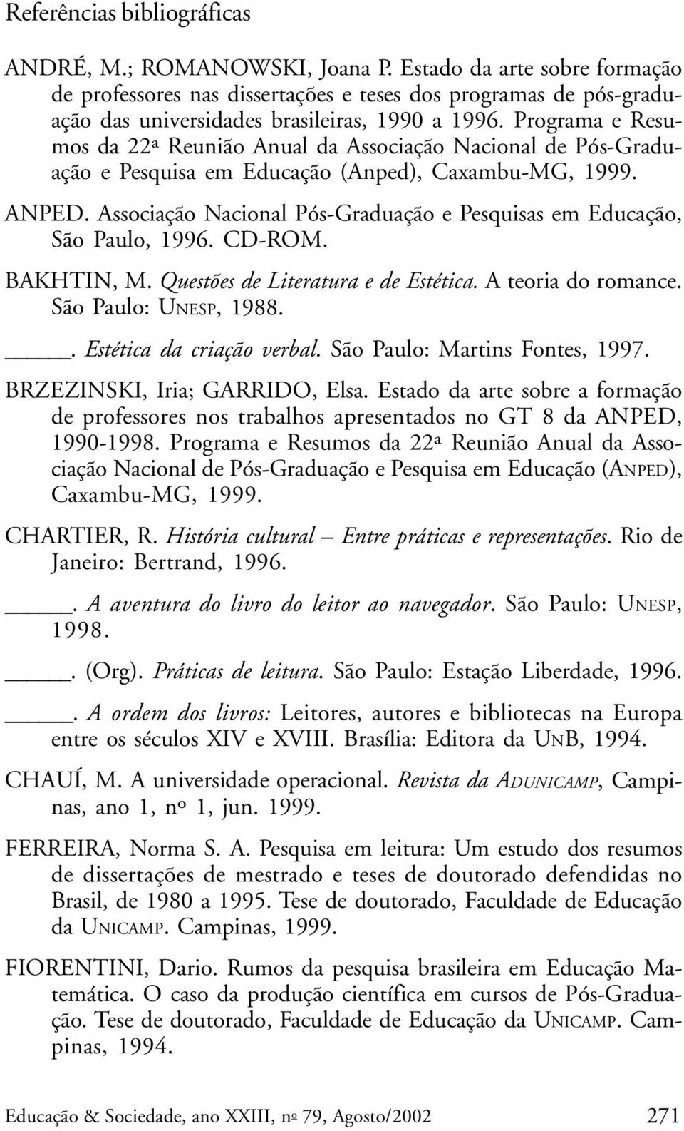 Programa e Resumos da 22ª Reunião Anual da Associação Nacional de Pós-Graduação e Pesquisa em Educação (Anped), Caxambu-MG, 1999. ANPED.