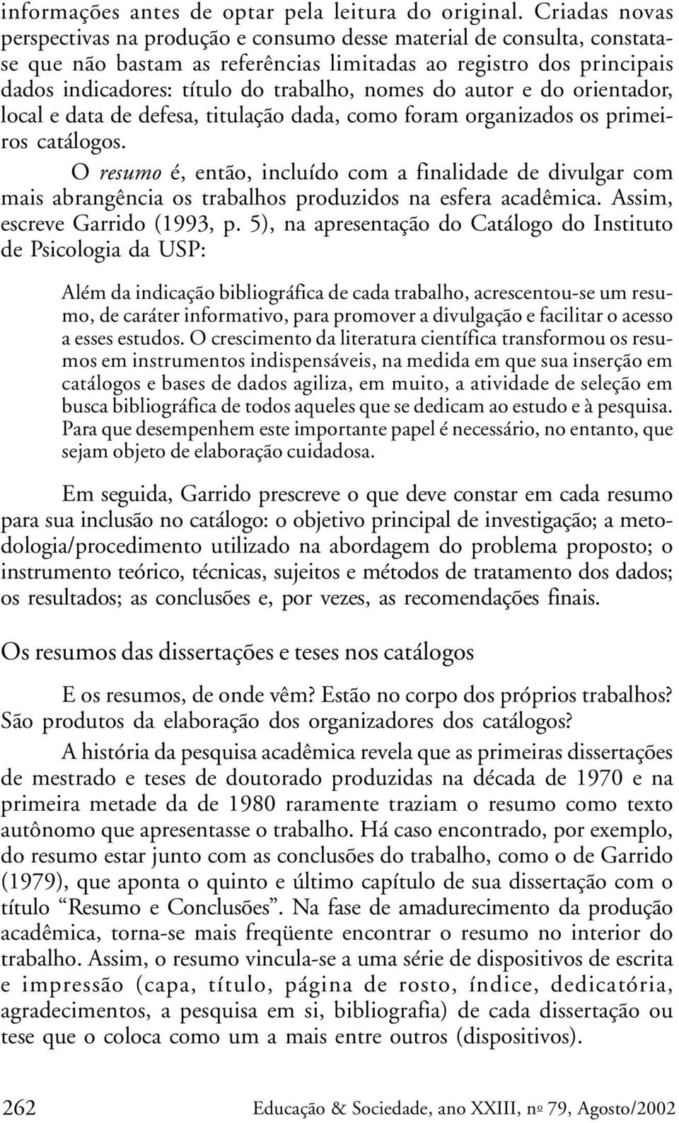 do autor e do orientador, local e data de defesa, titulação dada, como foram organizados os primeiros catálogos.